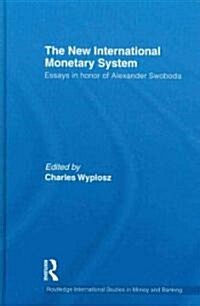 The New International Monetary System : Essays in Honor of Alexander Swoboda (Hardcover)