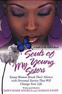Souls of My Young Sisters: Young Women Break Their Silence with Personal Stories That Will Change Your Life (Paperback)