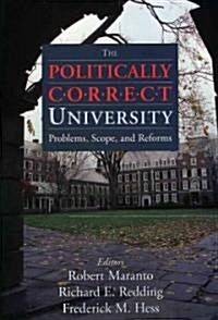 The Politically Correct University: Problems, Scope, and Reforms (Paperback)