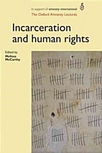 Incarceration and Human Rights : The Oxford Amnesty Lectures (Hardcover)