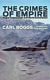 The Crimes of Empire : Rogue Superpower and World Domination (Paperback)