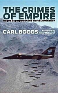 The Crimes of Empire : Rogue Superpower and World Domination (Hardcover)