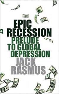 Epic Recession : Prelude to Global Depression (Paperback)