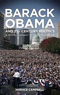 Barack Obama and Twenty-first-century Politics : A Revolutionary Moment in the USA (Paperback)