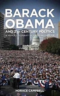 Barack Obama and Twenty-first-century Politics : A Revolutionary Moment in the USA (Hardcover)