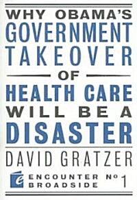 Why Obamas Government Takeover of Health Care Will Be a Disaster (Paperback)