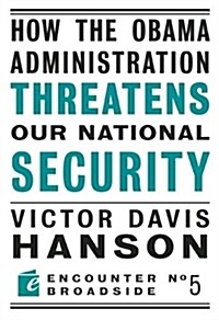 How the Obama Administration Threatens Our National Security (Paperback)