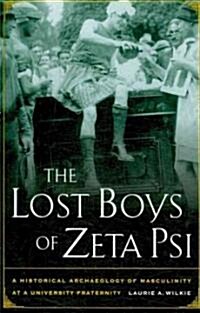 [중고] The Lost Boys of Zeta Psi: A Historical Archaeology of Masculinity at a University Fraternity (Paperback)