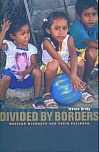 Divided by Borders: Mexican Migrants and Their Children (Paperback)