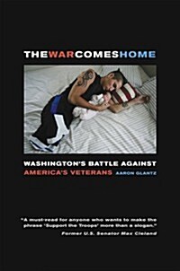The War Comes Home: Washingtons Battle Against Americas Veterans (Paperback)