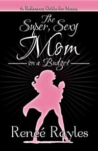 The Super, Sexy Mom on a Budget (Paperback)