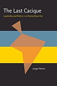 The Last Cacique: Leadership and Politics in a Puerto Rican City (Paperback)