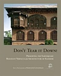 Dont Tear It Down! Preserving the Earthquake Resistant Vernacular Architecture of Kashmir (Paperback)