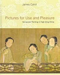 Pictures for Use and Pleasure: Vernacular Painting in High Qing China (Hardcover)