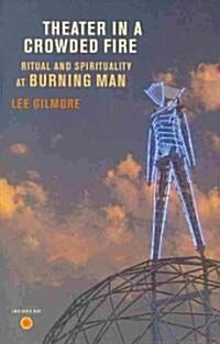 Theater in a Crowded Fire: Ritual and Spirituality at Burning Man [With DVD] (Paperback)