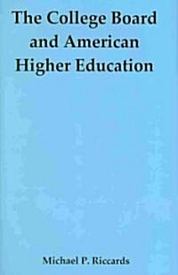 The College Board and American Higher Education (Hardcover, 1st)