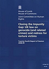 Closing the Impunity Gap: UK Law on Genocide (and Related Crimes) and Redress for Torture Victims 24th Report of Session 2008-09: House of Lords Paper (Paperback)