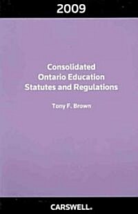 Consolidated Ontario Education Statutes and Regulations 2009 (Paperback)