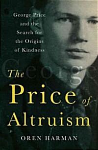 The Price of Altruism: George Price and the Search for the Origins of Kindness (Hardcover)