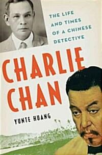 Charlie Chan: The Untold Story of the Honorable Detective and His Rendezvous with American History (Hardcover, Deckle Edge)
