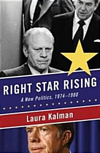 Right Star Rising: A New Politics, 1974-1980 (Hardcover)