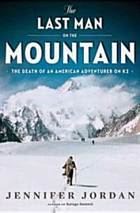 The Last Man on the Mountain: The Death of an American Adventurer on K2 (Hardcover)