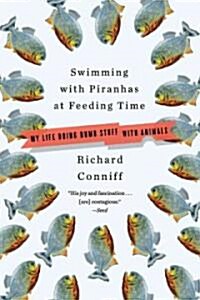 Swimming with Piranhas at Feeding Time: My Life Doing DUMB STUFF with Animals (Paperback)