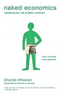 Naked Economics: Undressing the Dismal Science (Paperback, 2, Fully Revised a)