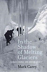 In the Shadow of Melting Glaciers: Climate Change and Andean Society (Paperback)