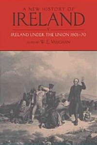 A New History of Ireland, Volume V : Ireland Under the Union, I: 1801-1870 (Paperback)