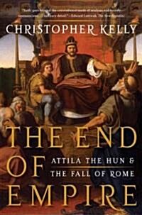 End of Empire: Attila the Hun and the Fall of Rome (Paperback)