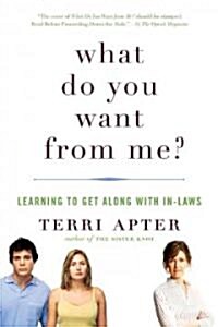 What Do You Want from Me?: Learning to Get Along with In-Laws (Paperback)