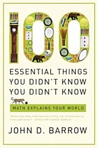 100 Essential Things You Didnt Know You Didnt Know: Math Explains Your World (Paperback)