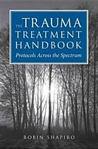 The Trauma Treatment Handbook: Protocols Across the Spectrum (Hardcover)