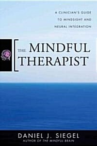 [중고] The Mindful Therapist: A Clinician‘s Guide to Mindsight and Neural Integration (Hardcover)
