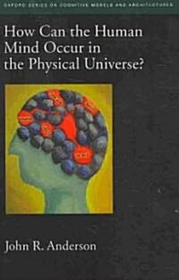 How Can the Human Mind Occur in the Physical Universe? (Paperback)