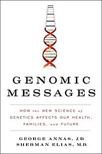 Genomic Messages: How the Evolving Science of Genetics Affects Our Health, Families, and Future (Hardcover)