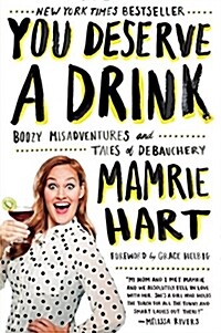 You Deserve a Drink: Boozy Misadventures and Tales of Debauchery (Paperback)