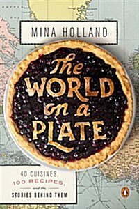 The World on a Plate: 40 Cuisines, 100 Recipes, and the Stories Behind Them (Paperback)