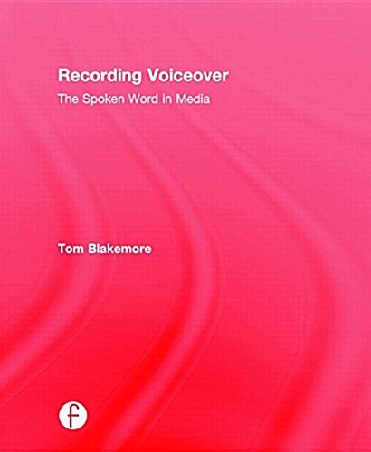 Recording Voiceover : The Spoken Word in Media (Hardcover)