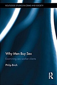 Why Men Buy Sex : Examining Sex Worker Clients (Hardcover)