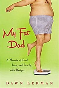 My Fat Dad: A Memoir of Food, Love, and Family, with Recipes (Paperback)