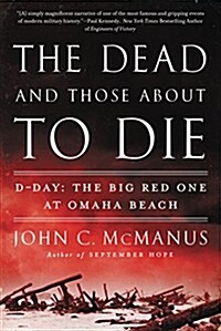 The Dead and Those about to Die: D-Day: The Big Red One at Omaha Beach (Paperback)