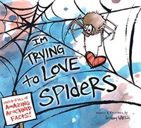 I'm trying to love spiders :(it isn't easy.) 