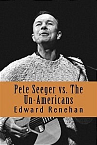Pete Seeger vs. the Un-Americans: A Tale of the Blacklist (Paperback)