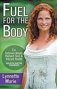 Fuel for the Body: Tools for Radiant Skin, Optimum Weight & Vibrant Health (Paperback)