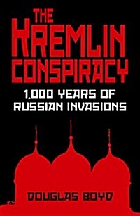The Kremlin Conspiracy : 1,000 Years of Russian Expansionism (Paperback)