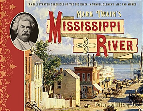 Mark Twains Mississippi River: An Illustrated Chronicle of the Big River in Samuel Clemenss Life and Works (Hardcover)