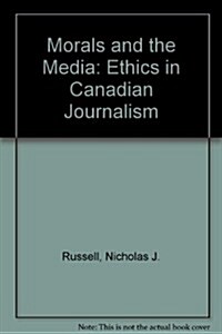 Morals and the Media: Ethics in Canadian Journalism (Paperback)