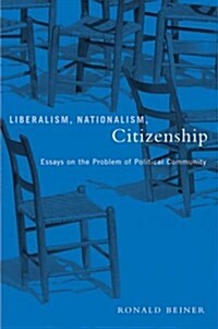 Liberalism, Nationalism, Citizenship: Essays on the Problem of Political Community (Paperback)